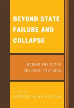 Hardcover Beyond State Failure and Collapse: Making the State Relevant in Africa Book