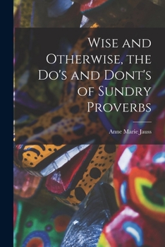 Paperback Wise and Otherwise, the Do's and Dont's of Sundry Proverbs Book