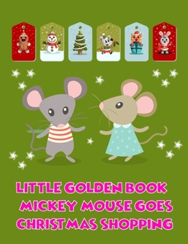 Paperback Little Golden Book Mickey Mouse Goes Christmas Shopping: Little Golden Book Mickey Mouse Goes Christmas Shopping, Mickey Mouse Christmas Book. 40 Page Book