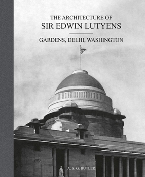 Hardcover The Architecture of Sir Edwin Lutyens: Gardens, Delhi, Washington Book