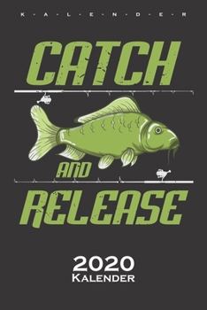 Catch and Release Karpfen Angeln Kalender 2020: Jahreskalender für Angler, Fischer und Freunde des Karpfen (German Edition)