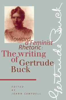 Paperback Toward a Feminist Rhetoric: The Writing of Gertrude Buck Book