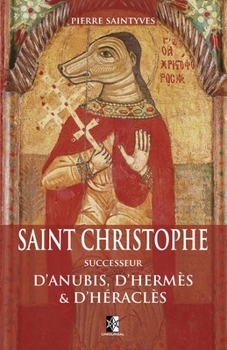 Paperback Saint Christophe successeur d'Anubis, d'Herm?s et d'H?racl?s [French] Book