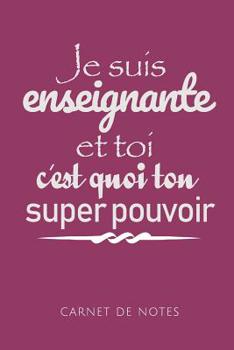 Je Suis Enseignante: Un carnet de notes dr�le pour une enseignante - 110 pages, lign� - 15.24x22.86 cm -