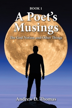A Poet's Musings: About the God Notion and Other Things -- Book 1