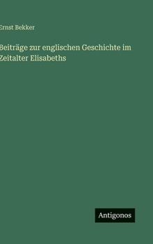 Beiträge zur englischen Geschichte im Zeitalter Elisabeths (German Edition)