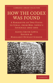 Paperback How the Codex Was Found: A Narrative of Two Visits to Sinai, from Mrs Lewis's Journals 1892 1893 Book