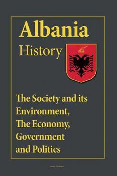 Paperback Albania History: The Society and its Environment, The Economy, Government and Politics Book