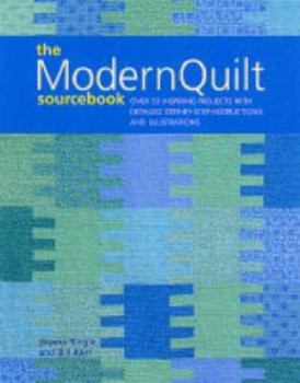 Paperback The Modern Quilts Sourcebook : Over 50 Inspiring Projects With Detailed Step-By-Step Instructions and Illustrations Book