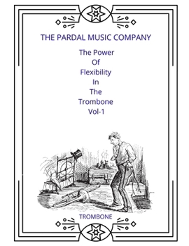 The Power Of Flexibility In The Trombone Vol-1: Trombone