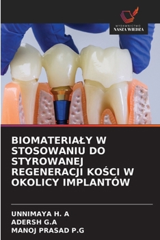 Biomaterialy W Stosowaniu Do Styrowanej Regeneracji KoSci W Okolicy Implantów (Polish Edition)