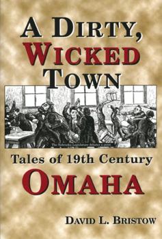 Paperback A Dirty, Wicked Town: Tales of 19th Century Omaha Book