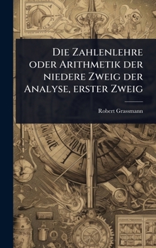 Die Zahlenlehre oder Arithmetik der niedere Zweig der Analyse, erster Zweig