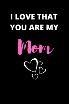 Paperback I Love That You Are My Mom: Gifts for Mom Book