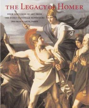 Hardcover The Legacy of Homer: Four Centuries of Art from the École Nationale Supérieure des Beaux-Arts, Paris Book