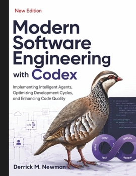 Paperback Modern Software Engineering with Codex: Implementing Intelligent Agents, Optimizing Development Cycles, and Enhancing Code Quality Book