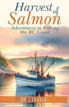 Harvest of Salmon: Adventures in Fishing the BC Coast