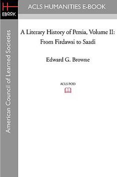 Paperback A Literary History of Persia Volume II From Firdawsi to Saadi Book