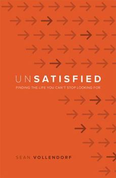 Paperback Unsatisfied: Finding the Life You Can't Stop Looking For Book