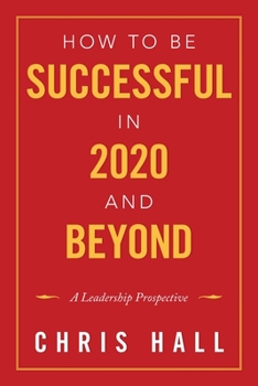 Paperback How to Be Successful in 2020 and Beyond: A Leadership Prospective Book