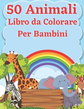 50 Animali Libro da Colorare Per Bambini: Pagine da colorare educativo facile e divertente di animali per bambini Carino, animale, cane, gatto, ... gufi, orsi e altro ancora!