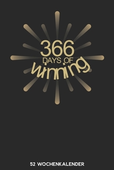 366 Days of Winning - 52 Wochenkalender: 6'x9' ( A5) 52 Wochen Kalender für das Jahr 2020 / Notizbuch | Lustige Geschenkidee zu Silvester und Neujahr. ... Über 100 Seiten Kalender (German Edition)