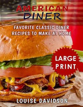 American Diner: Favorite Classic Dinner Recipes to Make at Home