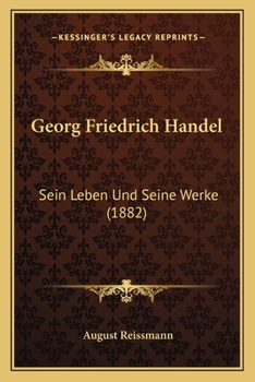 Paperback Georg Friedrich Handel: Sein Leben Und Seine Werke (1882) [German] Book