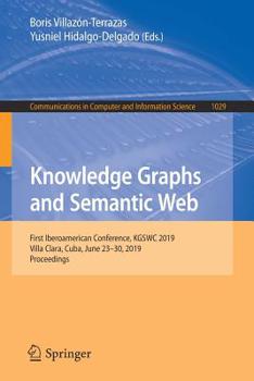 Knowledge Graphs and Semantic Web : First Iberoamerican Conference, KGSWC 2019, Villa Clara, Cuba, June 23-30, 2019, Proceedings