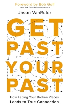 Paperback Get Past Your Past: How Facing Your Broken Places Leads to True Connection Book