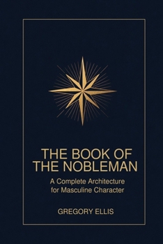 Paperback The Book of the Nobleman: A Complete Architecture for Masculine Character Book