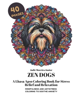 Paperback Zen Dogs: A Lhasa Apso Coloring Book for Stress Relief and Relaxation Book