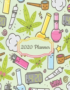 Paperback 2020 Planner: Green 420 Marijuana Weed Cannabis Theme 2020 Organizer; Monthly and Weekly 2020 Planner Journal Book