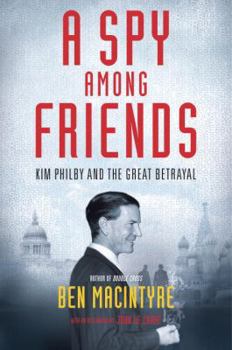 Hardcover A Spy Among Friends: Kim Philby and the Great Betrayal Book