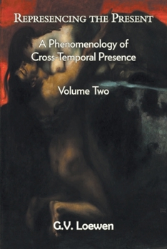 Paperback Represencing the Present: A Phenomenology of Cross-Temporal Presence, Volume Two Book