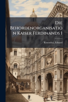 Paperback Die Behordenorganisation Kaiser Ferdinands I [German] Book