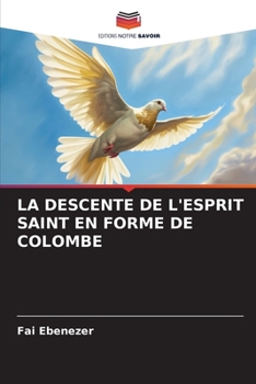 Paperback La Descente de l'Esprit Saint En Forme de Colombe [French] Book