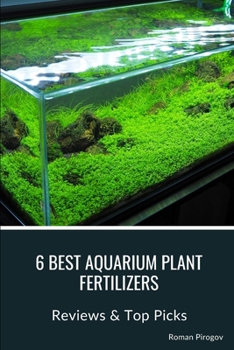 Paperback 6 Best Aquarium Plant Fertilizers: Reviews & Top Picks Book