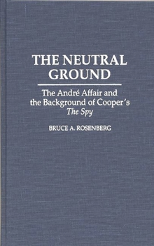 Hardcover The Neutral Ground: The Andre Affair and the Background of Cooper's the Spy Book