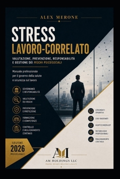 STRESS LAVORO-CORRELATO: Valutazione, prevenzione, responsabilità e gestione dei rischi psicosociali (Italian Edition)