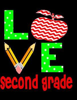 Paperback LOVE Second Grade: Elementary School Notebook Paper - 120 Pages, (8.5 x 11) Book