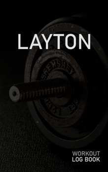 LAYTON: Blank Daily Workout Log Book | Track Exercise Type, Sets, Reps, Weight, Cardio, Calories, Distance & Time | Space to Record Stretches, Warmup, ... First Name Initial L Dumbbell Cover
