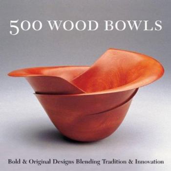 Paperback 500 Wood Bowls: Bold & Original Designs Blending Tradition & Innovation Book