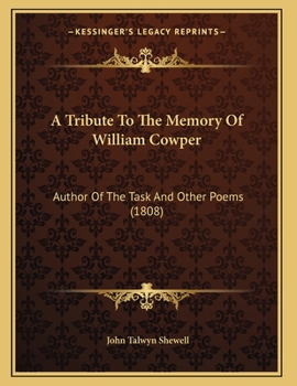 Paperback A Tribute To The Memory Of William Cowper: Author Of The Task And Other Poems (1808) Book