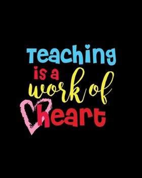 Teaching Is Work Of Heart: Lesson Planner for Teachers With Daily, Weekly and Monthly Lesson Planner.