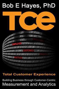 Paperback TCE Total Customer Experience: Building Business through Customer-Centric Measurement and Analytics Book