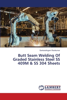 Paperback Butt Seam Welding Of Graded Stainless Steel SS 409M & SS 304 Sheets Book