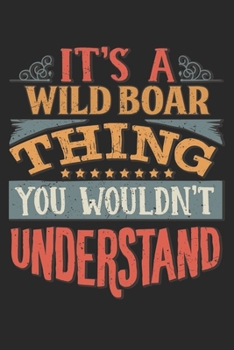 It's A Wild Boar Thing You Wouldn't Understand: Gift For Wild Boar Lover 6x9 Planner Journal