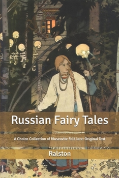 Russian Fairy Tales: A Choice Collection of Muscovite Folk lore: Original Text