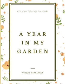 Paperback A year in my garden, Unique herbarium: A perfect notebook for nature and herb-lovers - for plant collecting, sketching and identifying leaves and flow Book